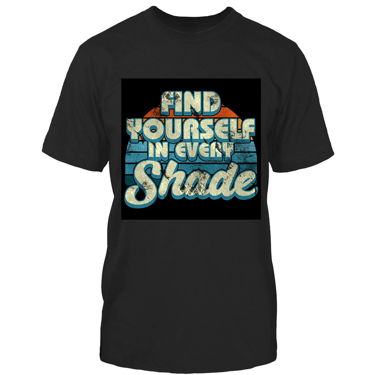 Find Yourself in Every Shade Tshirt