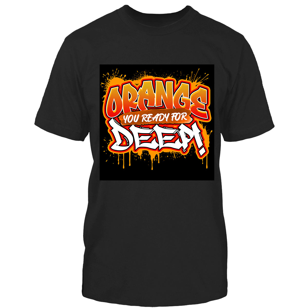 Orange You Ready for Deep Tshirt